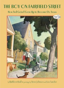 Kathleen Krull - The Boy on Fairfield Street. How Ted Geisel Grew Up to Become Dr. Seuss.  - 9780375855504 - V9780375855504