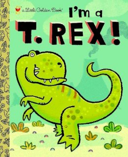 Dennis R. Shealy - I'm a T. Rex! (Little Golden Book) - 9780375858062 - V9780375858062