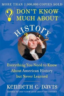 Kenneth C. Davis - Don't Know Much About History:  Everything You Need to Know About American History But Never Learned - 9780380712526 - KHS1014906