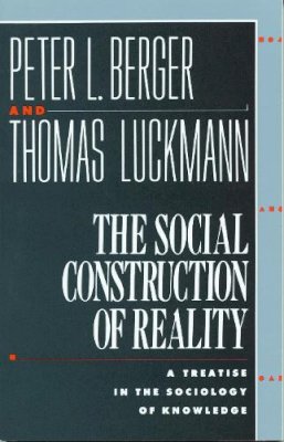 Peter L. Berger - The Social Construction of Reality: A Treatise in the Sociology of Knowledge - 9780385058988 - V9780385058988