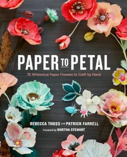 R Thuss - Paper to Petal: 75 Whimsical Paper Flowers to Craft by Hand - 9780385345057 - V9780385345057