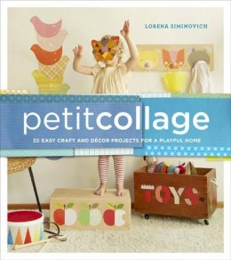 L Siminovich - Petit Collage: 25 Easy Craft and Décor Projects for a Playful Home - 9780385345088 - V9780385345088