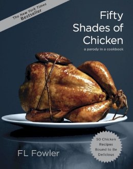 F.l. Fowler - Fifty Shades of Chicken: A Parody in a Cookbook - 9780385345224 - V9780385345224