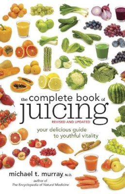 Michael T. Murray - The Complete Book of Juicing - 9780385345712 - V9780385345712 Michael T. Murray - The Complete Book of Juicing - 9780385345712 - V9780385345712