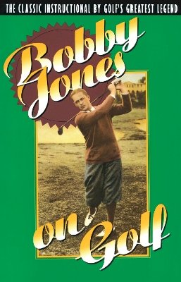 Jones  Robert T - Bobby Jones on Golf: The Classic Instructional by Golf's Greatest Legend - 9780385424196 - V9780385424196