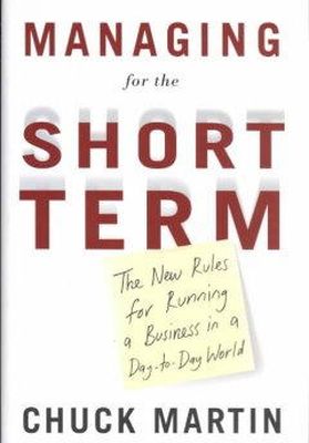 Chuck Martin - Managing for the Short Term: The New Rules for Running a Business in a Day-To-Day World - 9780385504355 - KHS0068248