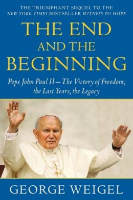 George Weigel - The End and the Beginning - 9780385524803 - V9780385524803 George Weigel - The End and the Beginning - 9780385524803 - V9780385524803