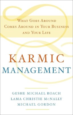 Geshe Michael Roach - Karmic Management: What Goes Around Comes Around in Your Business and Your Life - 9780385528740 - V9780385528740 Geshe Michael Roach - Karmic Management: What Goes Around Comes Around in Your Business and Your Life - 9780385528740 - V9780385528740