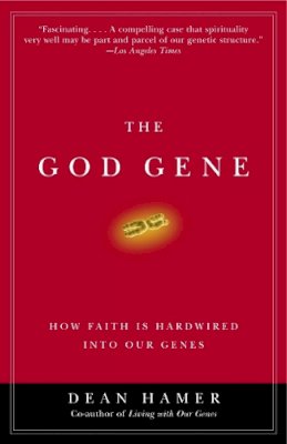 Dean H. Hamer - The God Gene: How Faith Is Hardwired into Our Genes - 9780385720311 - V9780385720311