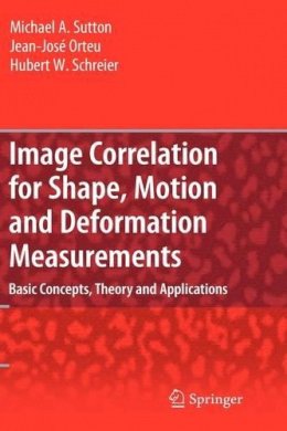 Michael A. Sutton - Image Correlation for Shape, Motion and Deformation Measurements - 9780387787466 - V9780387787466