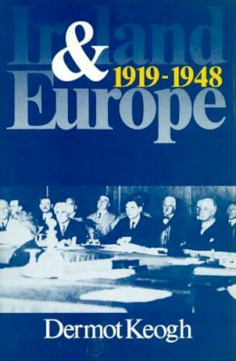 Dermot Keogh - Ireland and Europe, 1919-1948 - 9780389208037 - KSG0028364
