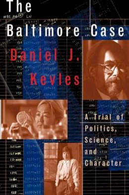 Daniel J. Kevles - The Baltimore Case: A Trial of Politics, Science and Character - 9780393041033 - KHS1021602