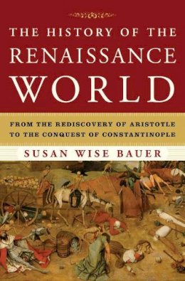 Susan Wise Bauer - The History of the Renaissance World - 9780393059762 - V9780393059762