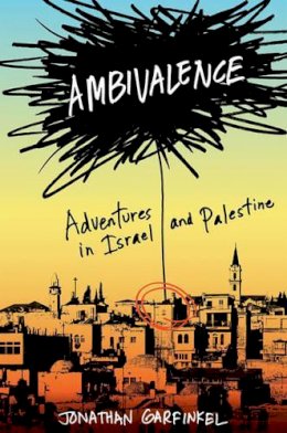 Jonathan Garfinkel - Ambivalence: Adventures in Israel and Palestine - 9780393066746 - KEX0233000