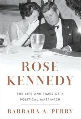 Barbara Perry - Rose Kennedy: The Life and Times of a Political Matriarch - 9780393068955 - KOG0000337