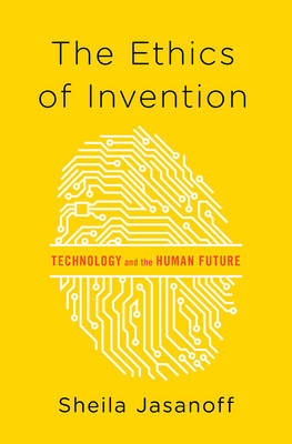 Sheila Jasanoff - The Ethics of Invention: Technology and the Human Future - 9780393078992 - V9780393078992