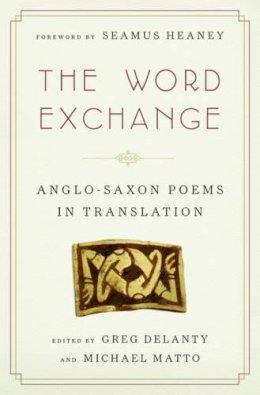 Greg Delanty - The Word Exchange: Anglo-Saxon Poems in Translation - 9780393079012 - V9780393079012