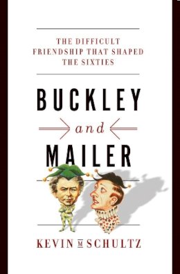 Kevin M. Schultz - Buckley and Mailer: The Difficult Friendship That Shaped the Sixties - 9780393088717 - V9780393088717