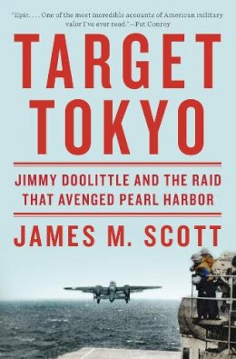 James M. Scott - Target Tokyo: Jimmy Doolittle and the Raid That Avenged Pearl Harbor - 9780393089622 - V9780393089622