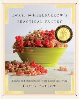 Cathy Barrow - Mrs. Wheelbarrow's Practical Pantry: Recipes and Techniques for Year-Round Preserving - 9780393240733 - V9780393240733