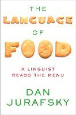Dan Jurafsky - The Language of Food: A Linguist Reads the Menu - 9780393240832 - V9780393240832