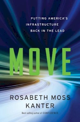 Rosabeth Moss Kanter - Move: Putting America's Infrastructure Back in the Lead - 9780393246803 - V9780393246803