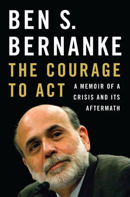 Ben S. Bernanke - The Courage to Act: A Memoir of a Crisis and Its Aftermath - 9780393247213 - V9780393247213