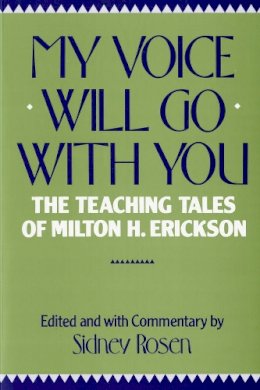 S Erickson - My Voice Will Go with You: The Teaching Tales of Milton H. Erickson - 9780393301359 - V9780393301359