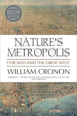 William Cronon - Nature´s Metropolis: Chicago and the Great West - 9780393308730 - V9780393308730