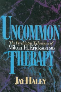 Jay Haley - Uncommon Therapy: The Psychiatric Techniques of Milton H. Erickson, M.D. - 9780393310313 - V9780393310313