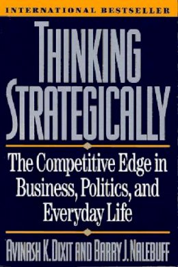 Avinash K. Dixit - Thinking Strategically: The Competitive Edge in Business, Politics, and Everyday Life - 9780393310351 - V9780393310351