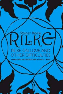 John J. L. Mood - Rilke on Love and Other Difficulties: Translations and Considerations - 9780393310986 - V9780393310986