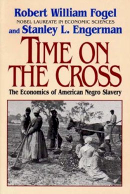 Robert William Fogel - Time on the Cross: The Economics of American Slavery - 9780393312188 - V9780393312188
