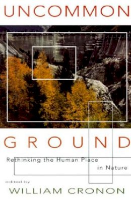 William Cronon - Uncommon Ground: Rethinking the Human Place in Nature - 9780393315110 - V9780393315110