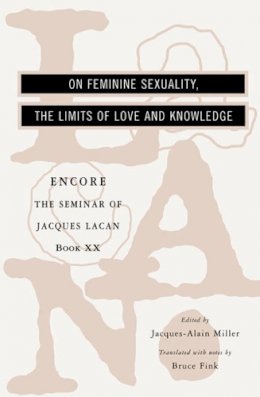 Jacques Lacan - The Seminar of Jacques Lacan: On Feminine Sexuality, the Limits of Love and Knowledge - 9780393319163 - V9780393319163