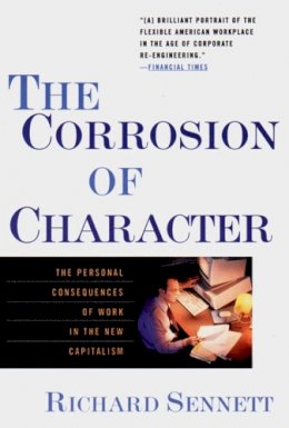 Richard Sennett - The Corrosion of Character: The Personal Consequences of Work in the New Capitalism - 9780393319873 - V9780393319873