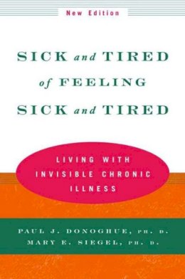 Paul J. Donoghue - Sick and Tired of Feeling Sick and Tired: Living with Invisible Chronic Illness - 9780393320657 - V9780393320657
