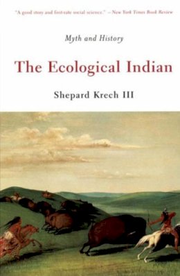 Shepard Krech - The Ecological Indian: Myth and History - 9780393321005 - V9780393321005