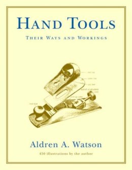Aldren A. Watson - Hand Tools: Their Ways and Workings - 9780393322767 - V9780393322767