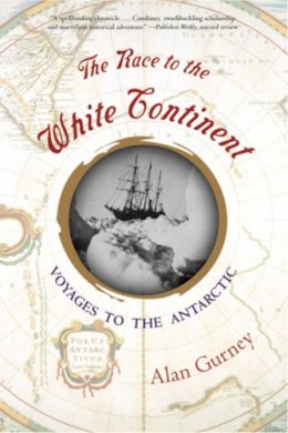 Alan Gurney - The Race to the White Continent: Voyages to the Antarctic - 9780393323214 - V9780393323214