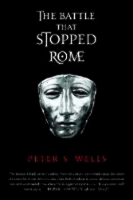 Peter S. Wells - The Battle That Stopped Rome: Emperor Augustus, Arminius, and the Slaughter of the Legions in the Teutoburg Forest - 9780393326437 - V9780393326437