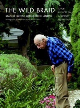 Stanley Kunitz - The Wild Braid. A Poet Reflects on a Century in the Garden.  - 9780393329971 - V9780393329971
