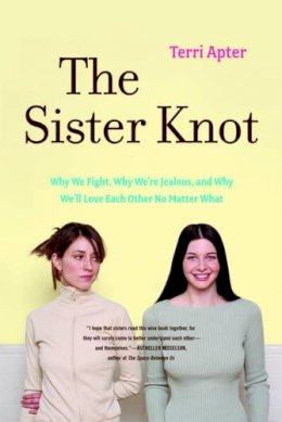 Terri Apter - The Sister Knot: Why We Fight, Why We´re Jealous, and Why We´ll Love Each Other No Matter What - 9780393330625 - V9780393330625