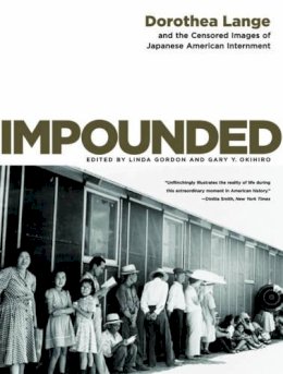 Dorothea Lange - Impounded: Dorothea Lange and the Censored Images of Japanese American Internment - 9780393330908 - V9780393330908
