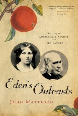 John Matteson - Eden´s Outcasts: The Story of Louisa May Alcott and Her Father - 9780393333596 - V9780393333596