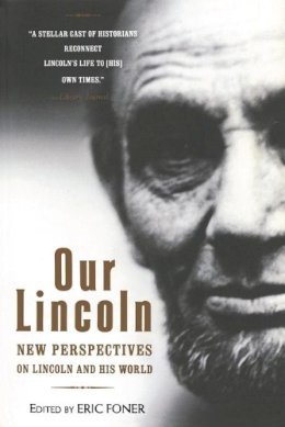 Eric Foner (Ed.) - Our Lincoln: New Perspectives on Lincoln and His World - 9780393337051 - V9780393337051