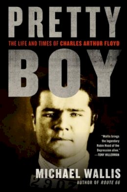 Michael Wallis - Pretty Boy: The Life and Times of Charles Arthur Floyd - 9780393338188 - V9780393338188