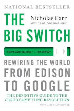 Nicholas Carr - The Big Switch: Rewiring the World, from Edison to Google - 9780393345223 - V9780393345223