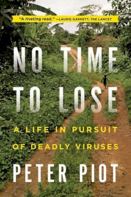 Peter Piot - No Time to Lose: A Life in Pursuit of Deadly Viruses - 9780393345513 - V9780393345513