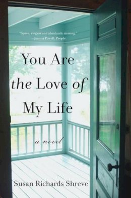 Susan Richards Shreve - You Are the Love of My Life: A Novel - 9780393345940 - V9780393345940